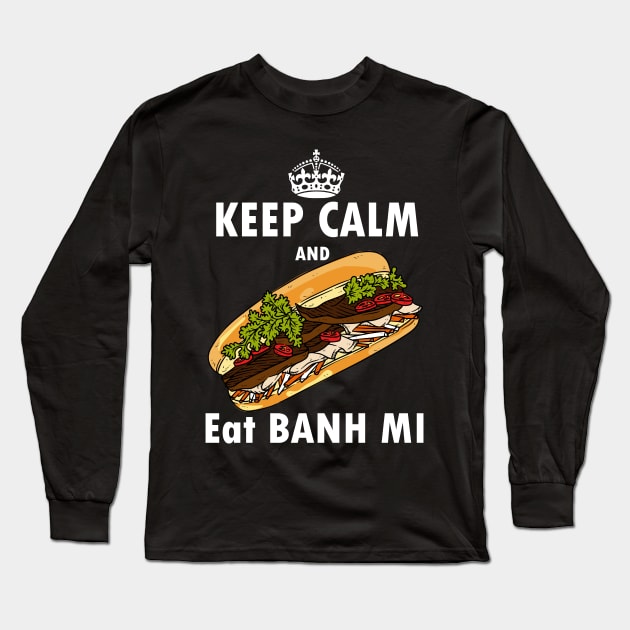 Keep calm and eat banh mi - Vietnamese sandwich Long Sleeve T-Shirt by papillon